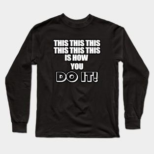 This Is How You Do It Long Sleeve T-Shirt